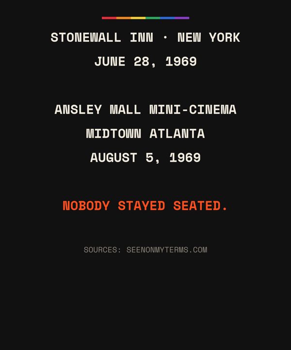 Back: Stonewall Inn, June 28, 1969. Ansley Mall Mini-Cinema, August 5, 1969. Nobody stayed seated.