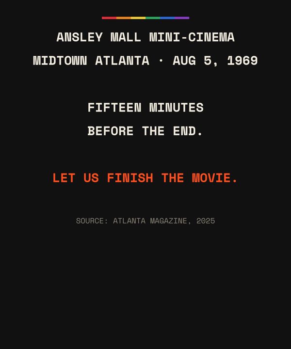 Back: Ansley Mall Mini-Cinema, August 5, 1969. Fifteen minutes before the end. Let us finish the movie.